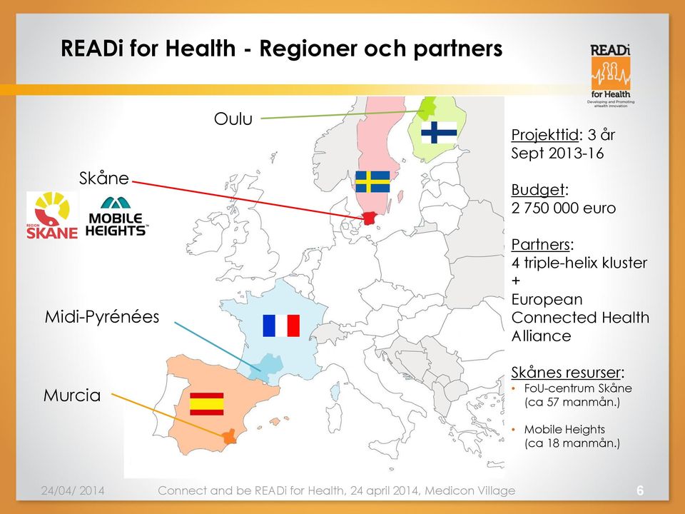 Connected Health Alliance Skånes resurser: FoU-centrum Skåne (ca 57 manmån.