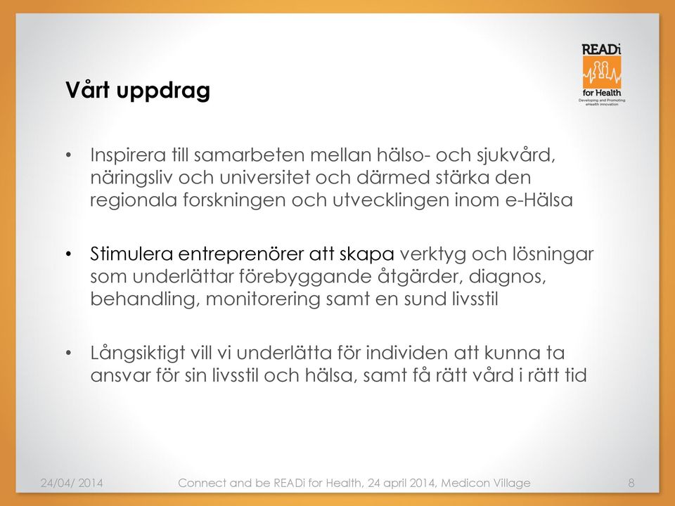 åtgärder, diagnos, behandling, monitorering samt en sund livsstil Långsiktigt vill vi underlätta för individen att kunna ta