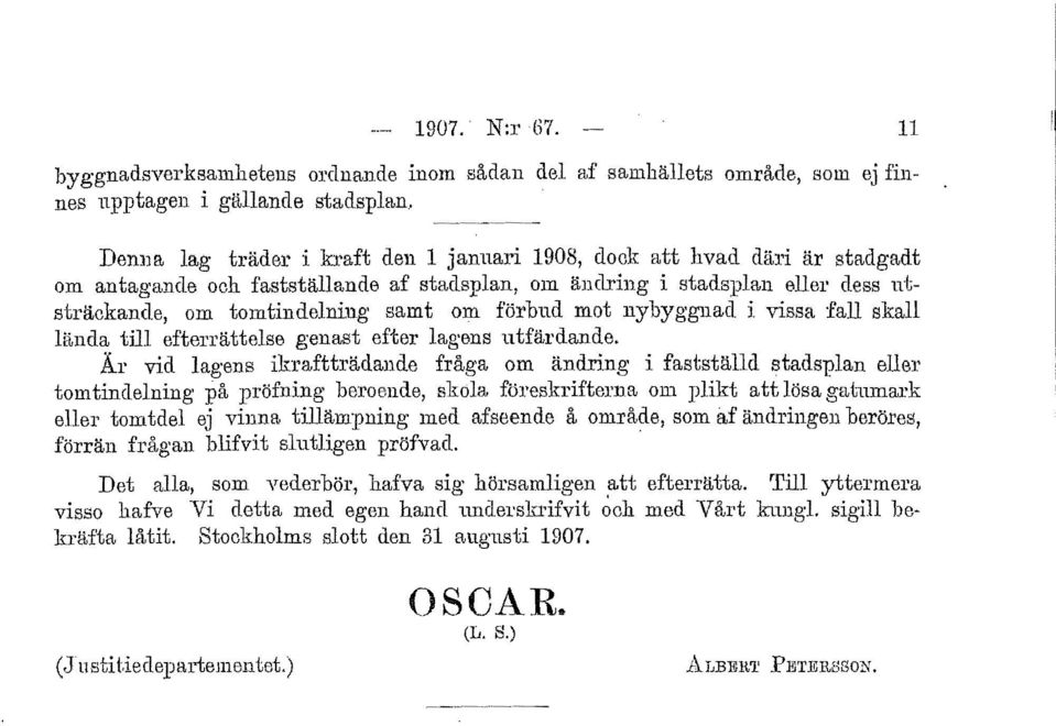 förbud mot nybyggnad i vissa fall skall litnda till efterrättelse genast efter lagens utfärdande.