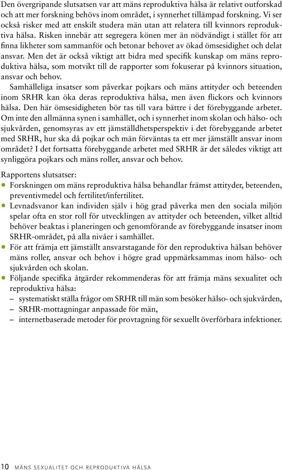 Risken innebär att segregera könen mer än nödvändigt i stället för att finna likheter som sammanför och betonar behovet av ökad ömsesidighet och delat ansvar.