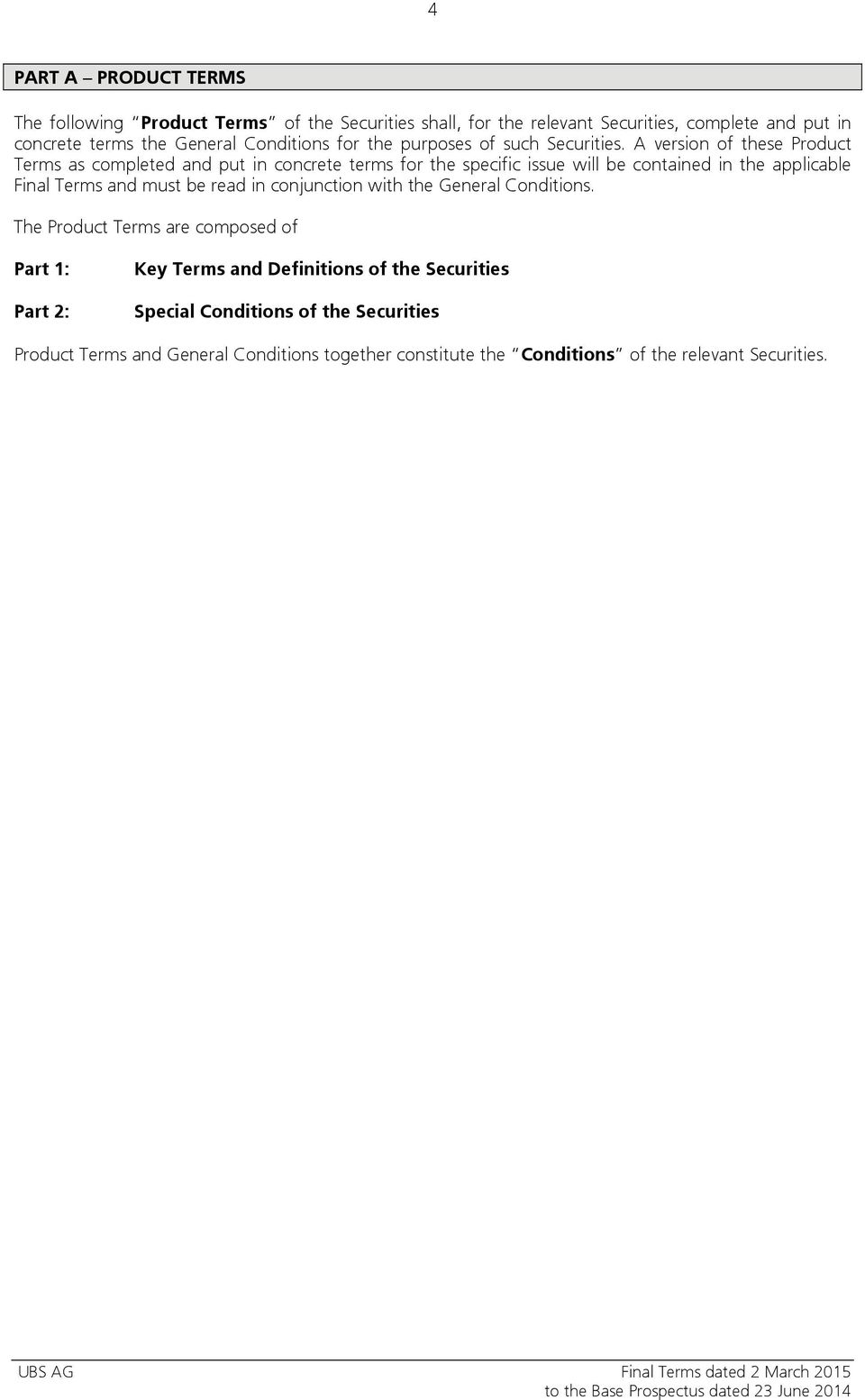 A version of these Product Terms as completed and put in concrete terms for the specific issue will be contained in the applicable Final Terms and must be