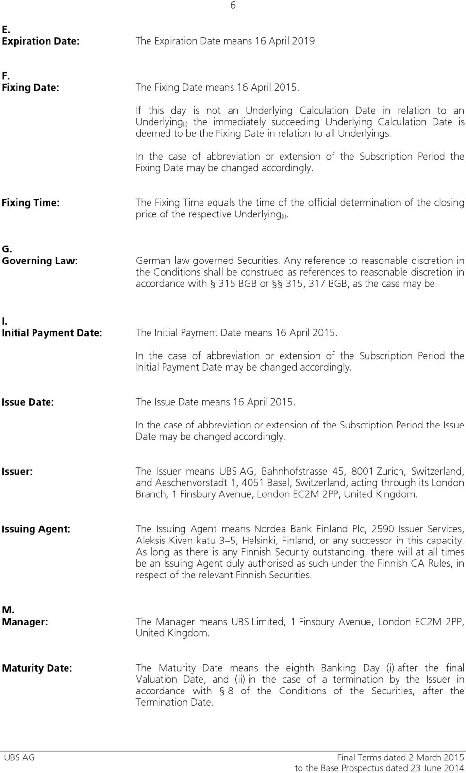 Underlyings. In the case of abbreviation or extension of the Subscription Period the Fixing Date may be changed accordingly.