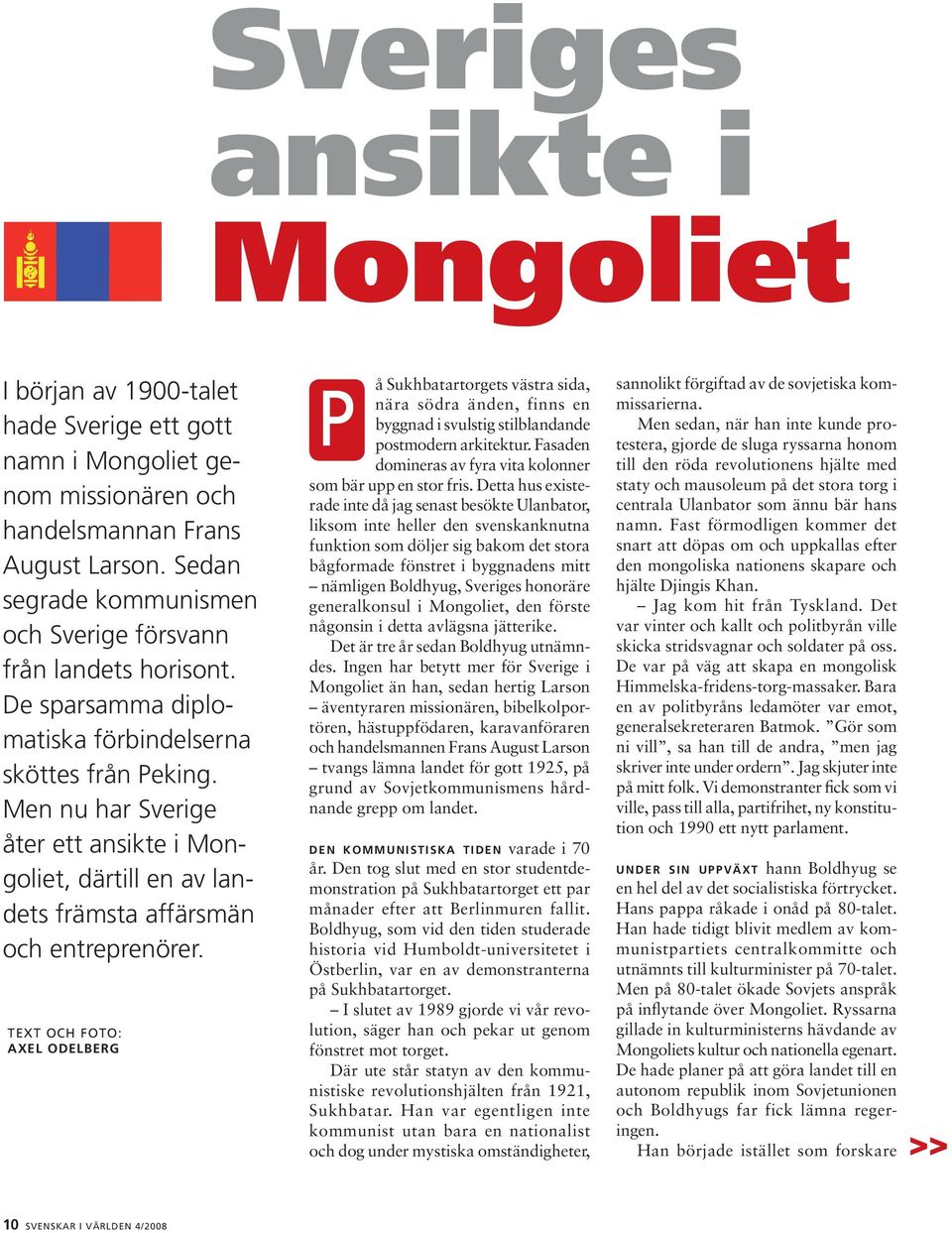 Men nu har Sverige åter ett ansikte i Mongoliet, därtill en av landets främsta affärsmän och entreprenörer.