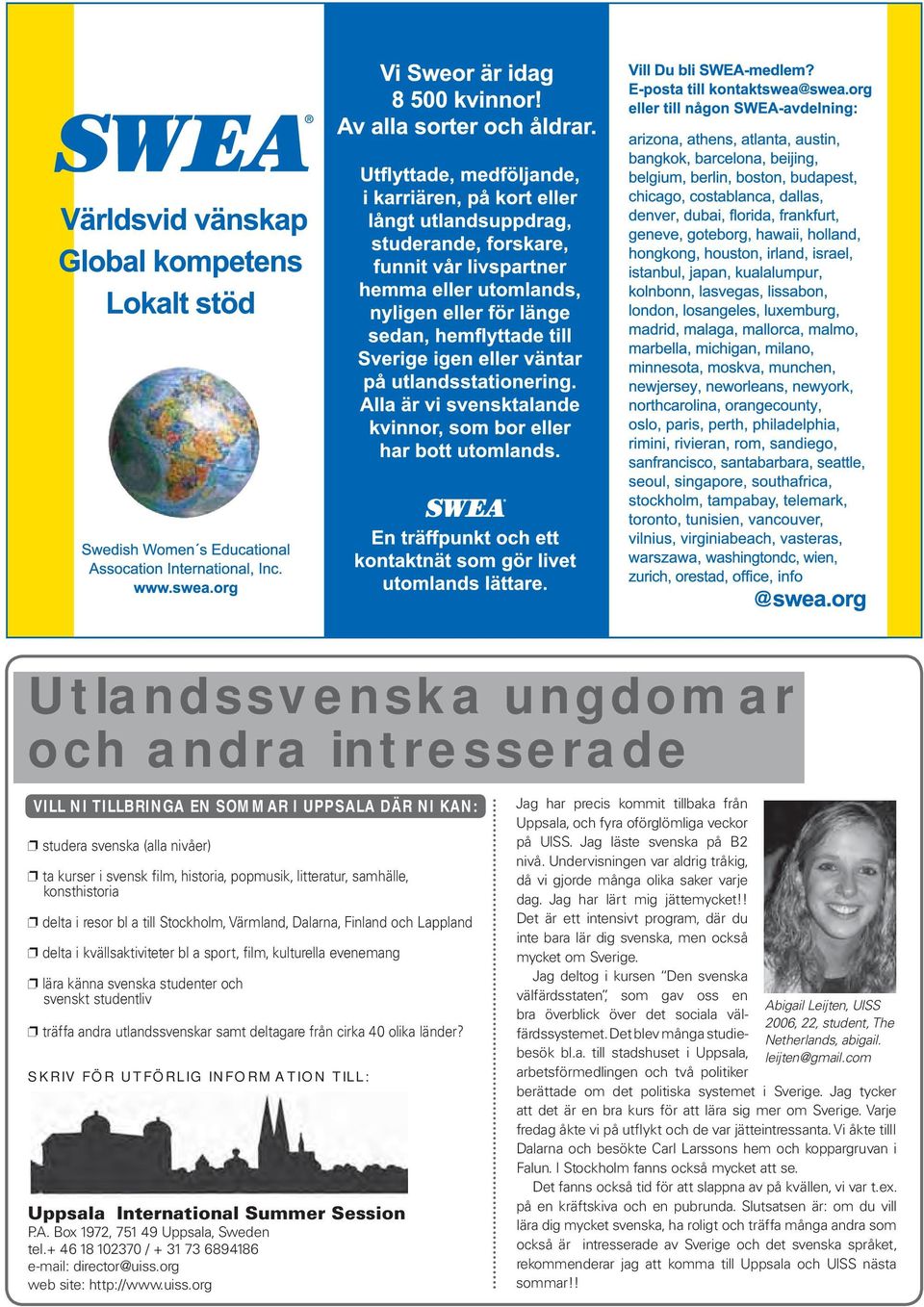 studentliv träffa andra utlandssvenskar samt deltagare från cirka 40 olika länder? SKRIV FÖR UTFÖRLIG INFORMATION TILL: Uppsala International Summer Session P.A. Box 1972, 751 49 Uppsala, Sweden tel.