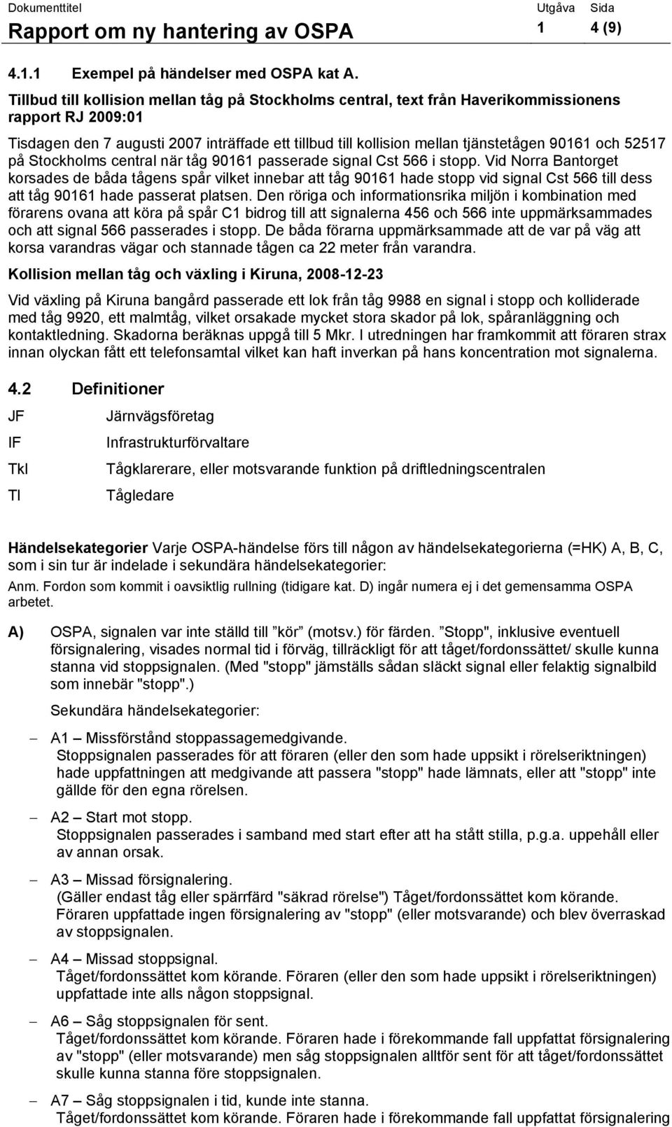 och 52517 på Stockholms central när tåg 90161 passerade signal Cst 566 i stopp.