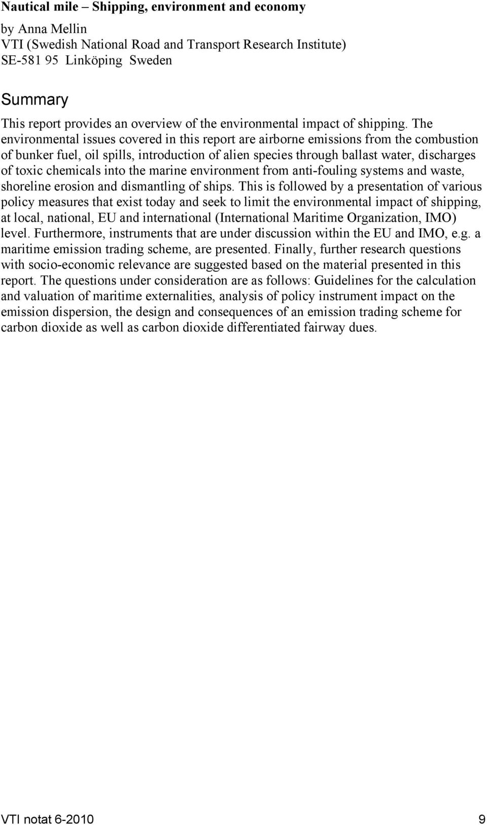 The environmental issues covered in this report are airborne emissions from the combustion of bunker fuel, oil spills, introduction of alien species through ballast water, discharges of toxic