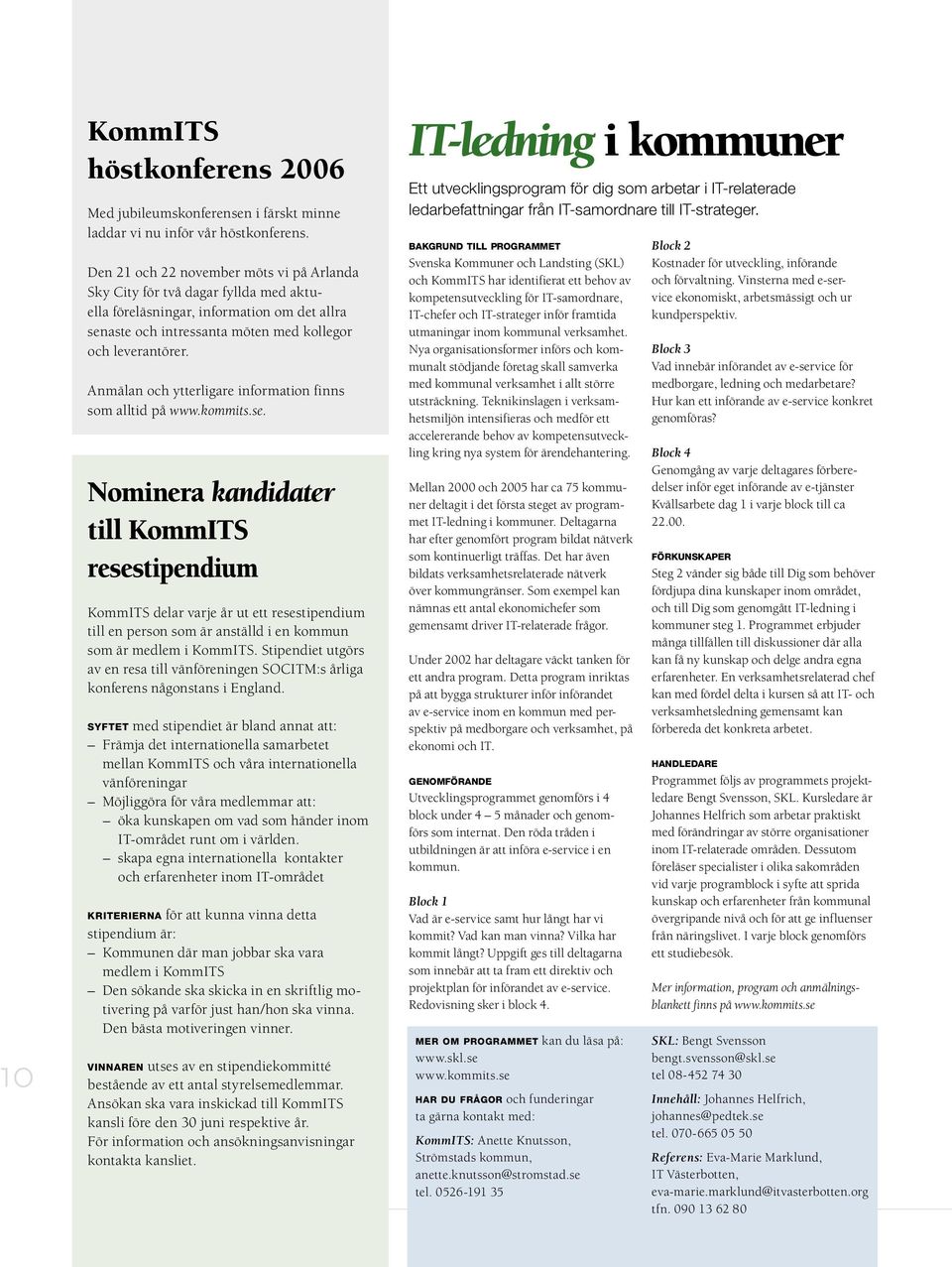 Anmälan och ytterligare information finns som alltid på www.kommits.se.