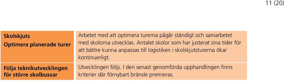 Antalet skolor som har justerat sina tider för att bättre kunna anpassas till logistiken i