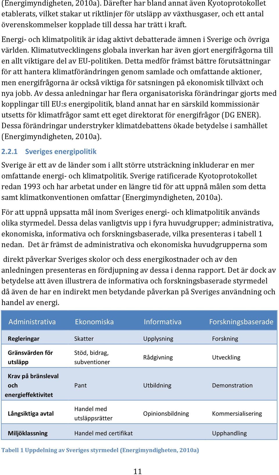 Energi- och klimatpolitik är idag aktivt debatterade ämnen i Sverige och övriga världen. Klimatutvecklingens globala inverkan har även gjort energifrågorna till en allt viktigare del av EU-politiken.