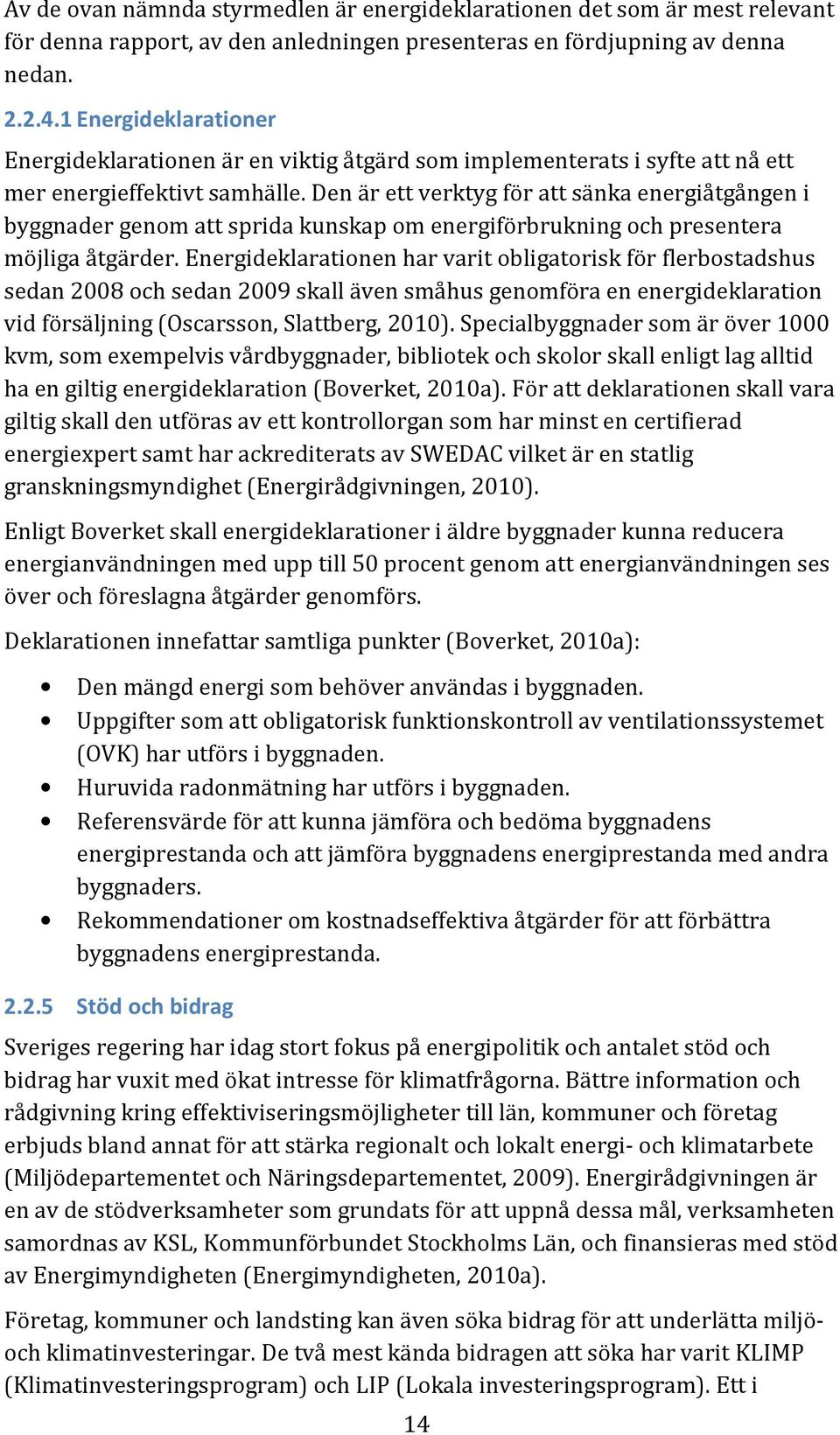 Den är ett verktyg för att sänka energiåtgången i byggnader genom att sprida kunskap om energiförbrukning och presentera möjliga åtgärder.