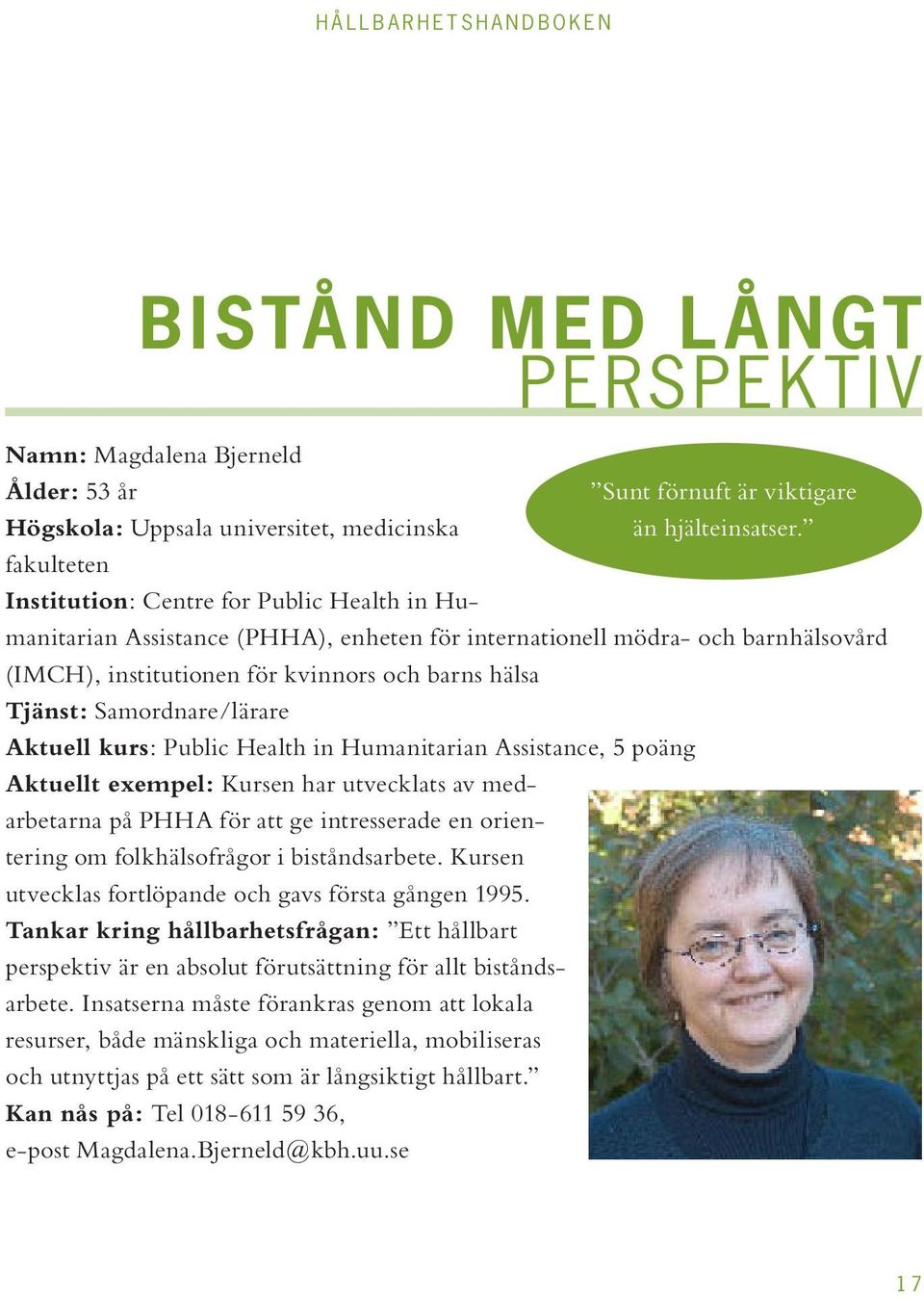 och barnhälsovård (IMCH), institutionen för kvinnors och barns hälsa Tjänst: Samordnare/lärare Aktuell kurs: Public Health in Humanitarian Assistance, 5 poäng Aktuellt exempel: Kursen har utvecklats