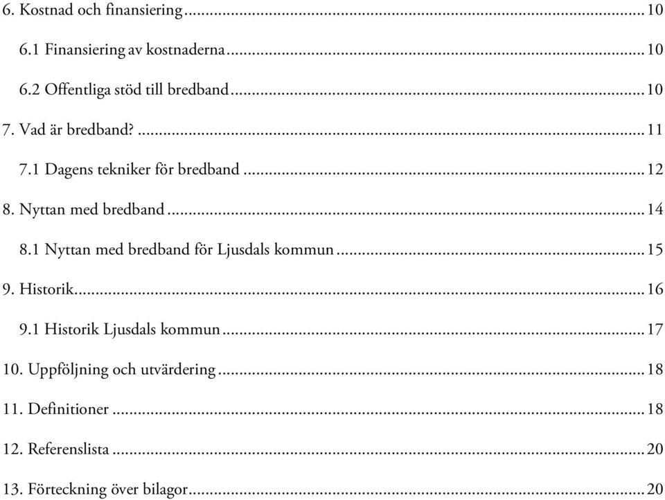 1 Nyttan med bredband för Ljusdals kommun... 15 9. Historik... 16 9.1 Historik Ljusdals kommun... 17 10.