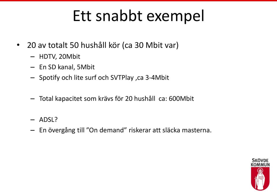 SVTPlay,ca 3-4Mbit Total kapacitet som krävs för 20 hushåll ca: