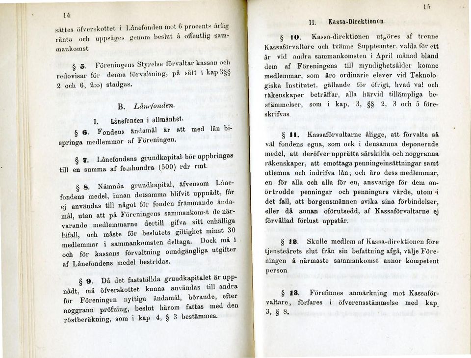 Lånefondens grundkapital bör uppbringas till en summa af femhundra (öoo) rdr rmt. 8. Nämnda grundkapital, äfvensom Lånefondens medel, innan detsamma blifvit uppnådt.