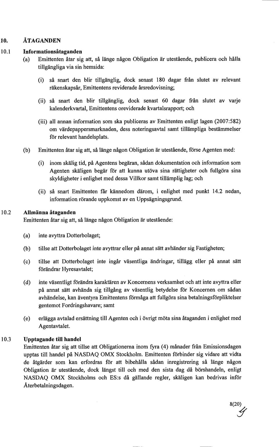 dagar från slutet av relevant räkenskapsår, Emittentens reviderade årsredovisning; (ii) så snart den blir tillgänglig, dock senast 60 dagar från slutet av varje kalenderkvartal, Emittentens