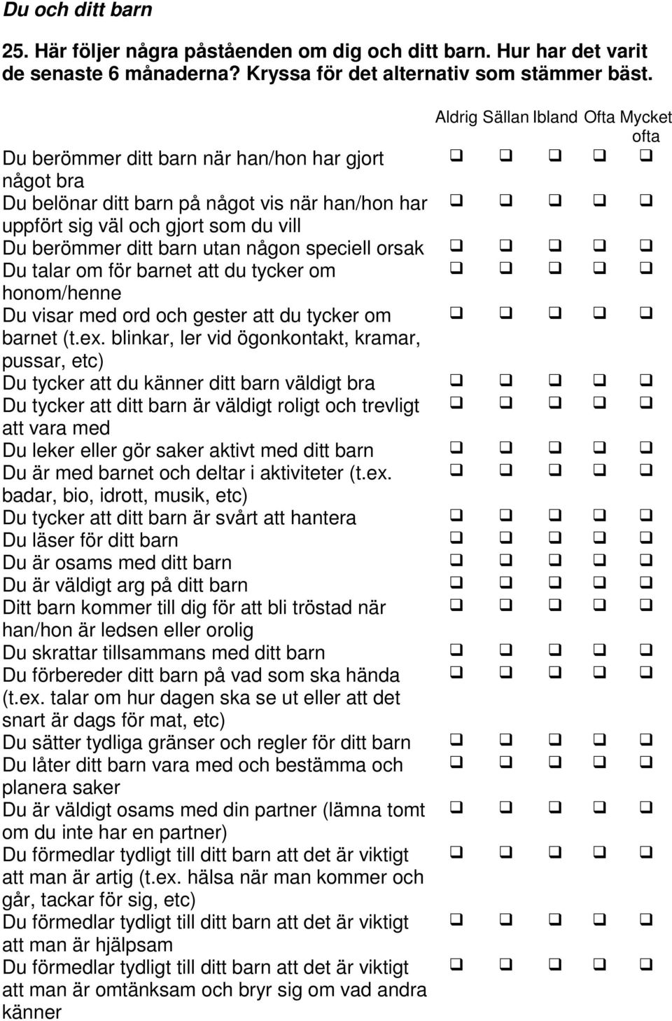 barn utan någon speciell orsak Du talar om för barnet att du tycker om honom/henne Du visar med ord och gester att du tycker om barnet (t.ex.