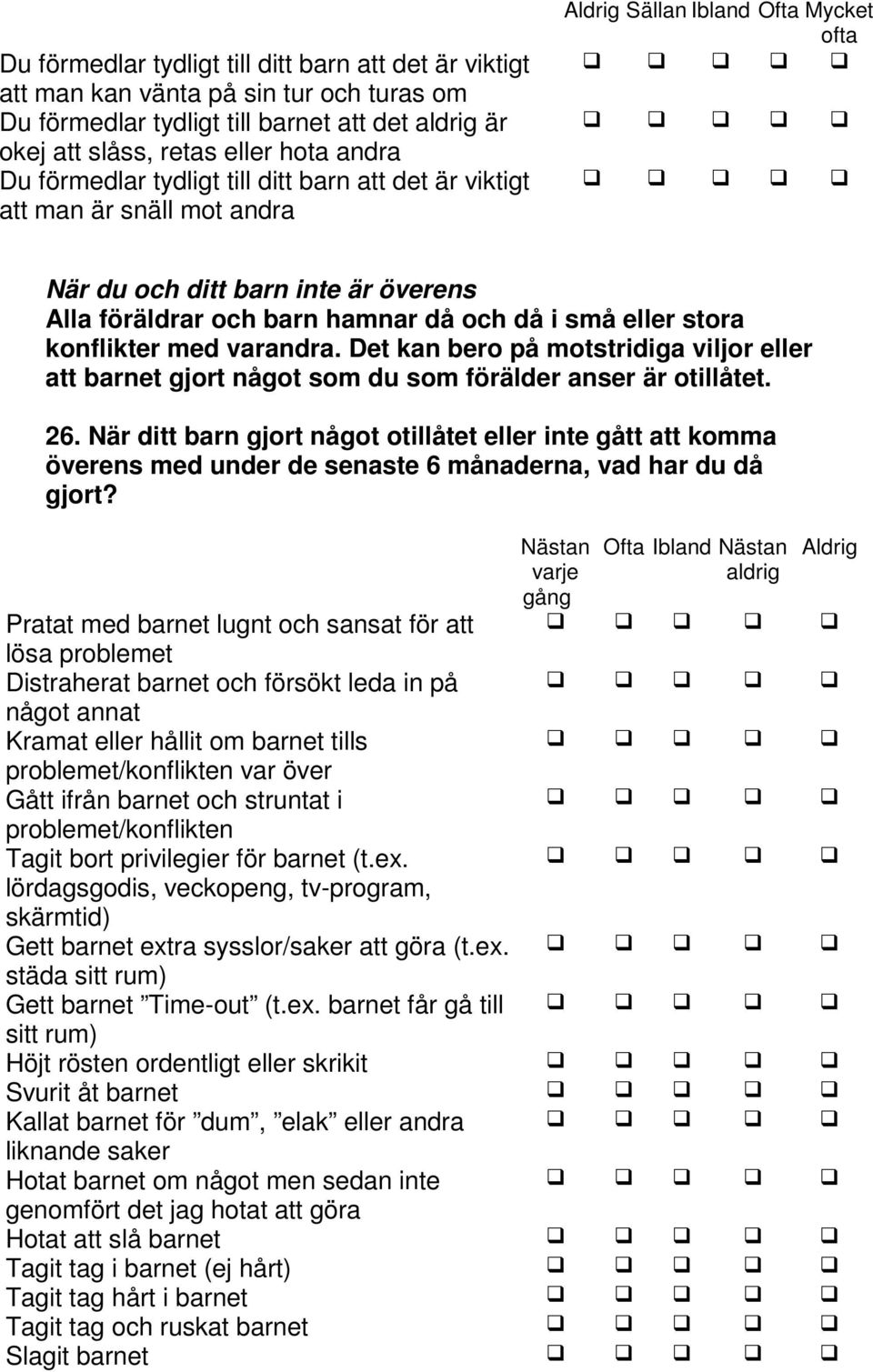 stora konflikter med varandra. Det kan bero på motstridiga viljor eller att barnet gjort något som du som förälder anser är otillåtet. 26.