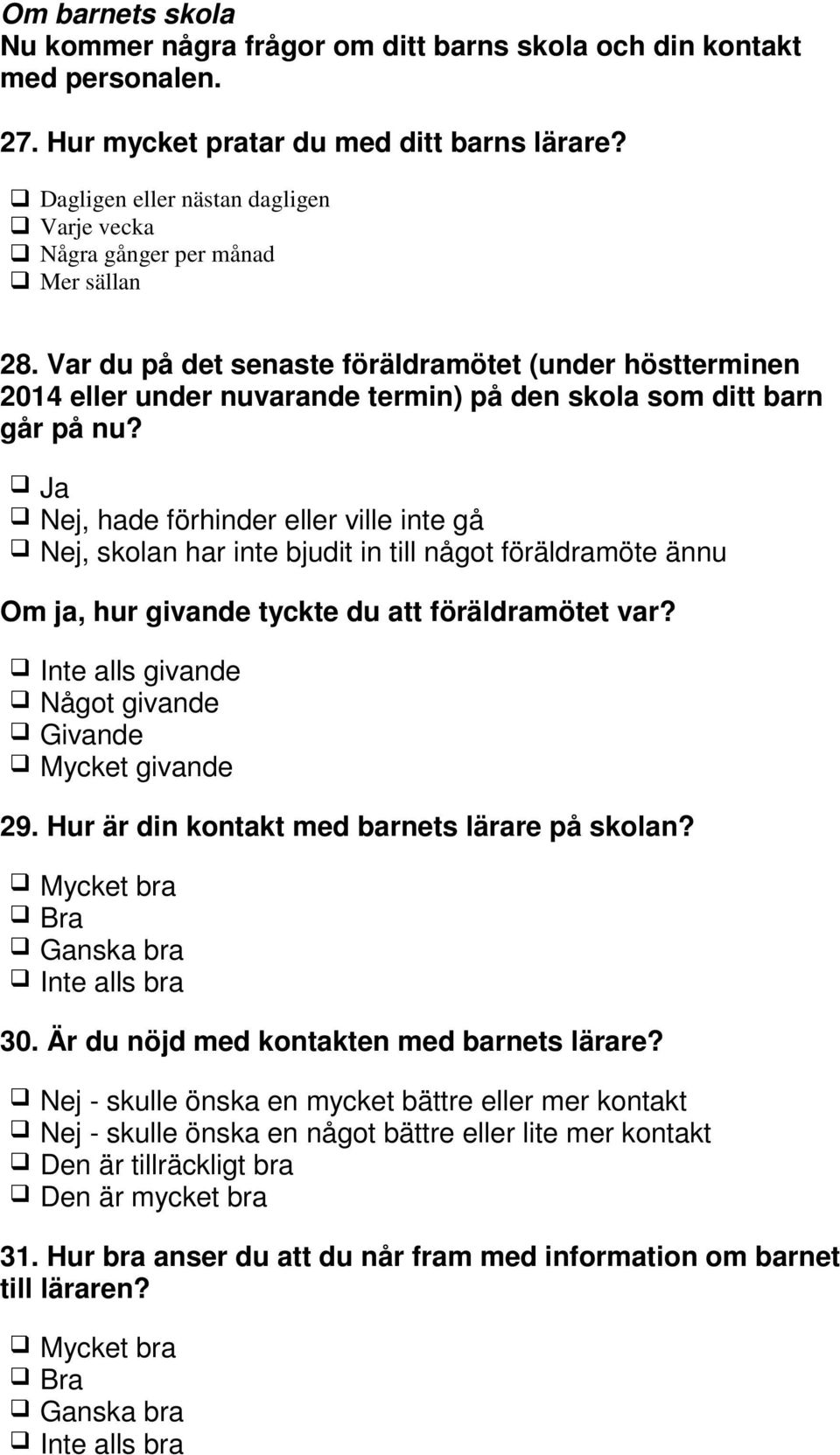 Var du på det senaste föräldramötet (under höstterminen 2014 eller under nuvarande termin) på den skola som ditt barn går på nu?