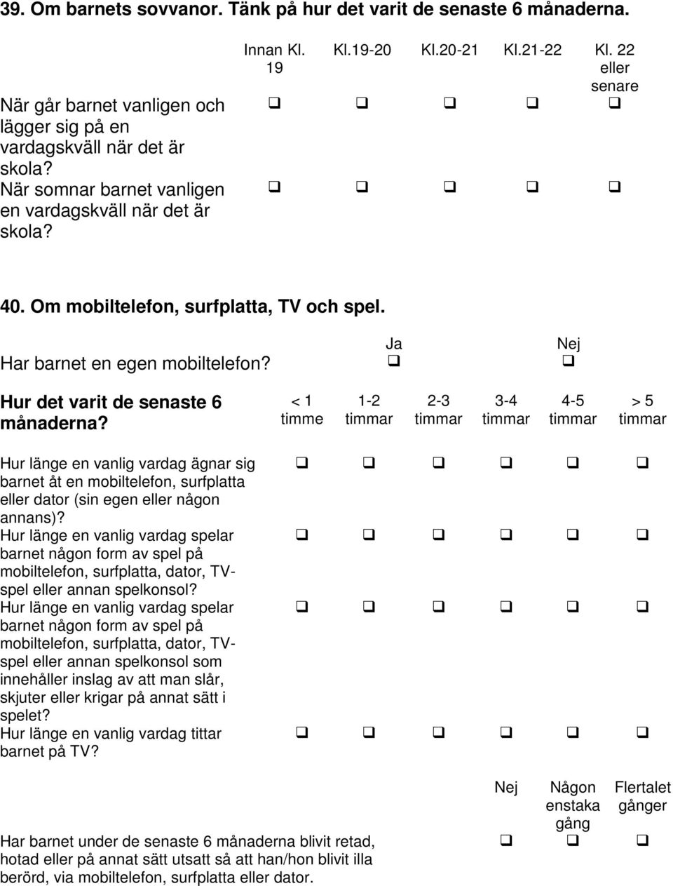 Ja Nej Hur det varit de senaste 6 månaderna?