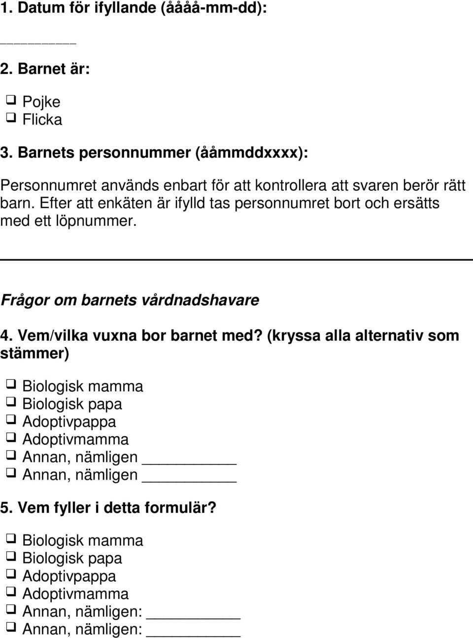 Efter att enkäten är ifylld tas personnumret bort och ersätts med ett löpnummer. Frågor om barnets vårdnadshavare 4.