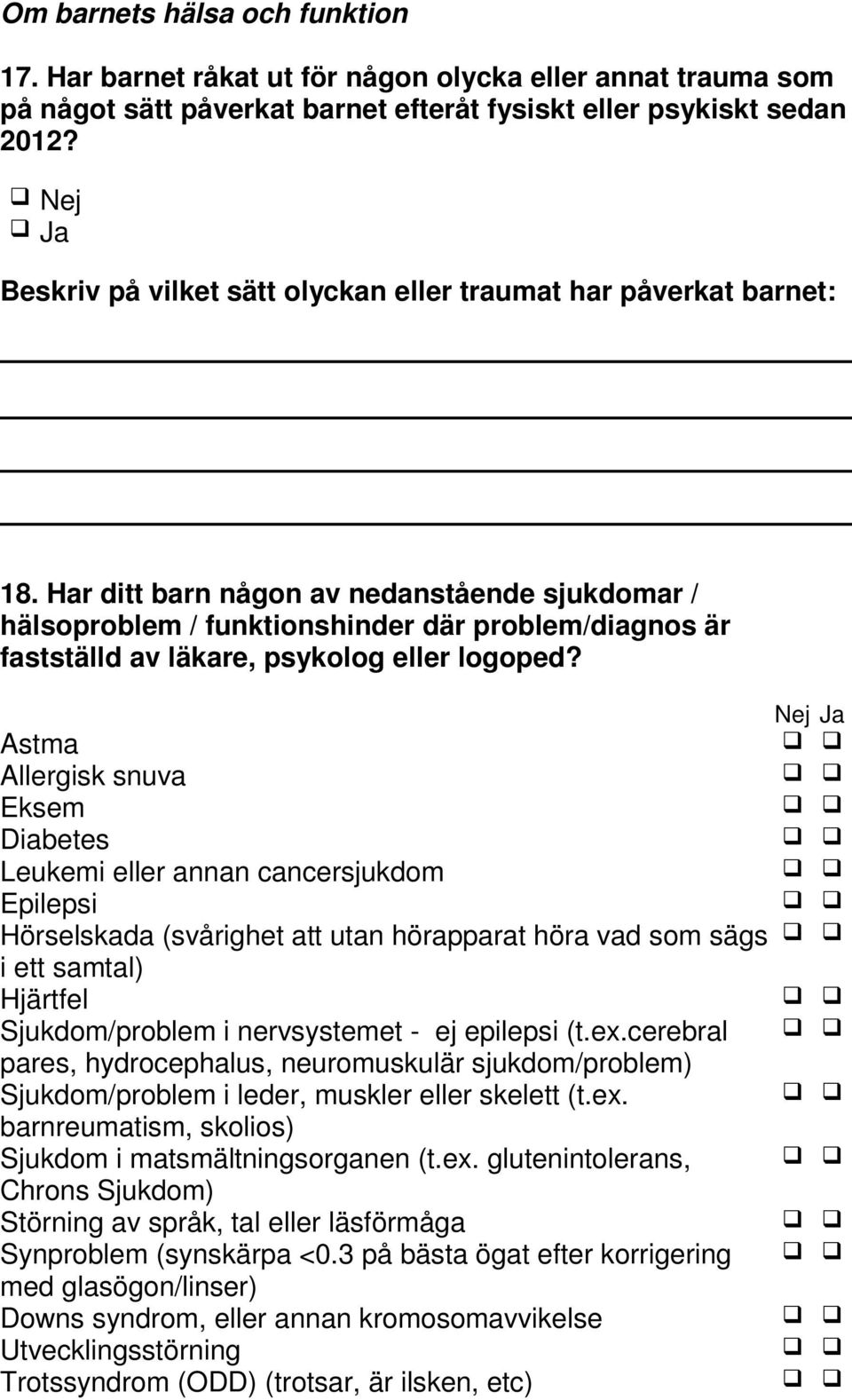 Har ditt barn någon av nedanstående sjukdomar / hälsoproblem / funktionshinder där problem/diagnos är fastställd av läkare, psykolog eller logoped?