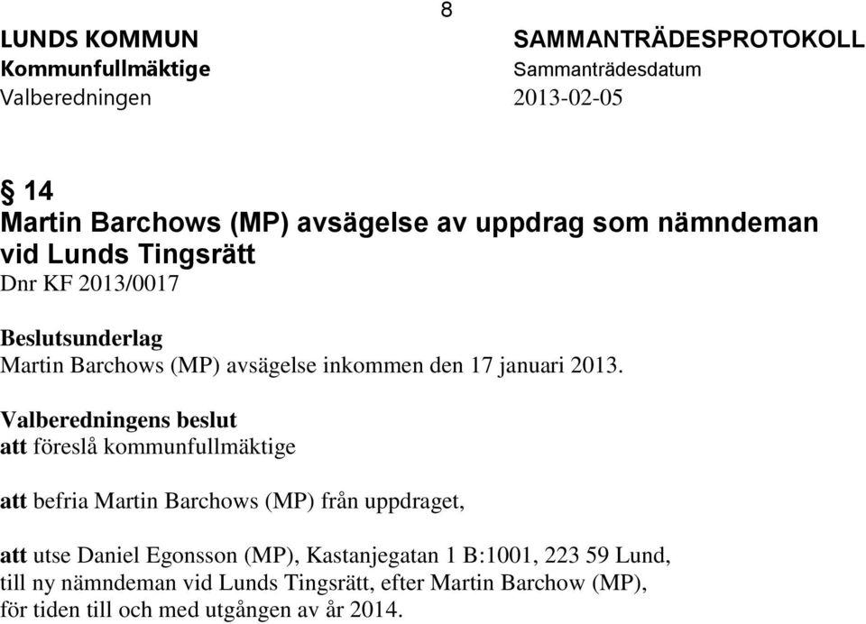 Valberedningens beslut att föreslå kommunfullmäktige att befria Martin Barchows (MP) från uppdraget, att utse Daniel Egonsson (MP),