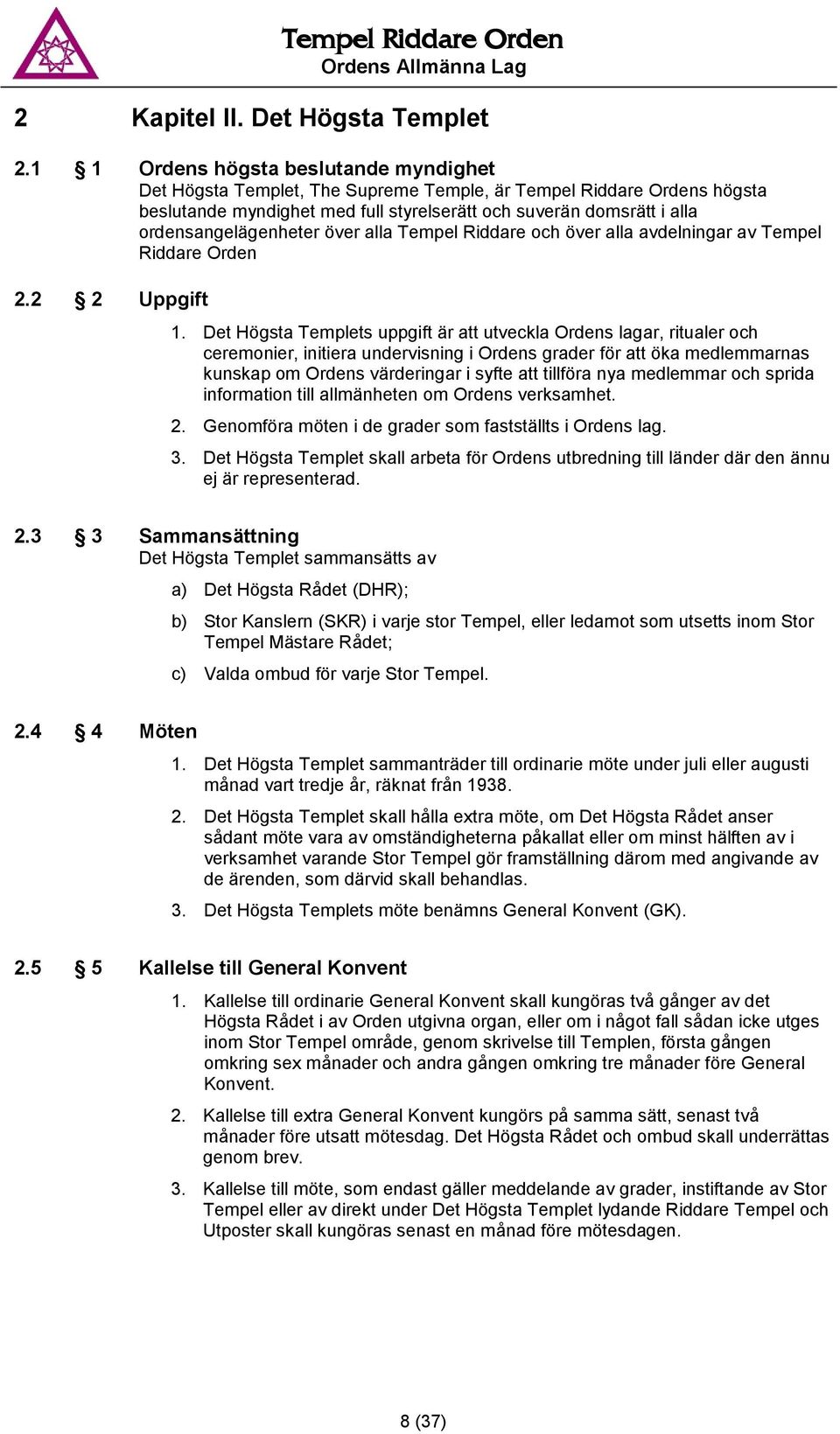 ordensangelägenheter över alla Tempel Riddare och över alla avdelningar av Tempel Riddare Orden 2.2 2 Uppgift 1.