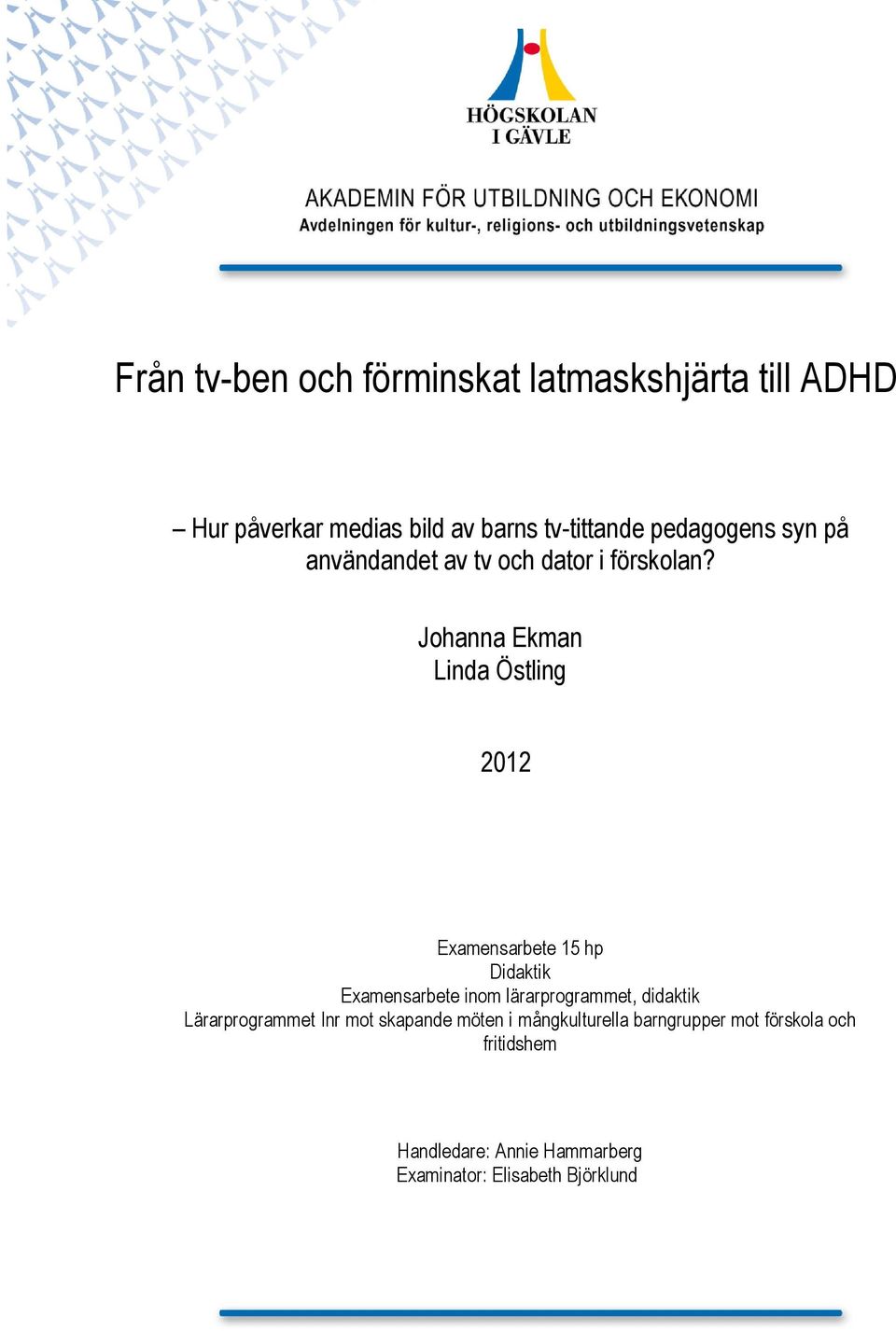 Johanna Ekman Linda Östling 2012 Examensarbete 15 hp Didaktik Examensarbete inom lärarprogrammet,