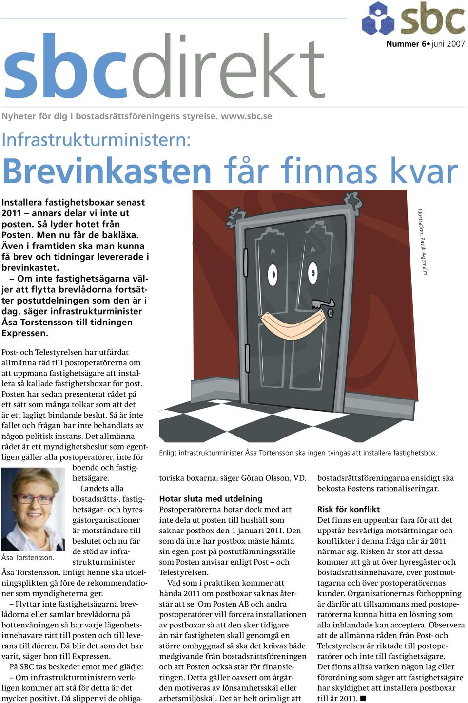 Om inte fastighetsägarna väljer att flytta brevlådorna fortsätter postutdelningen som den är i dag, säger infrastrukturminister Åsa Torstensson till tidningen Expressen.