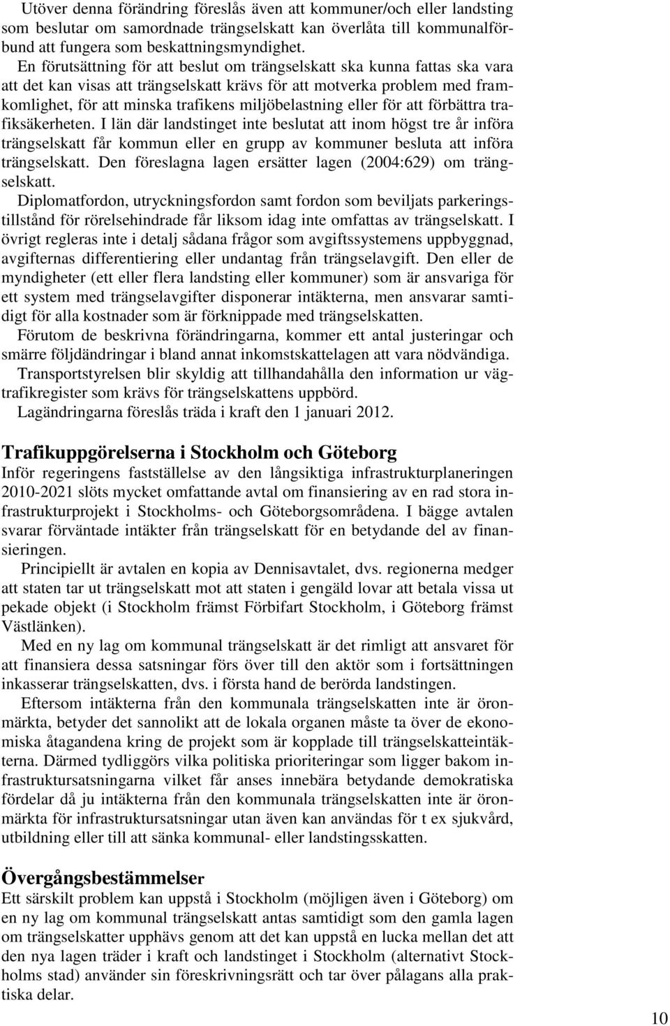 miljöbelastning eller för att förbättra trafiksäkerheten.