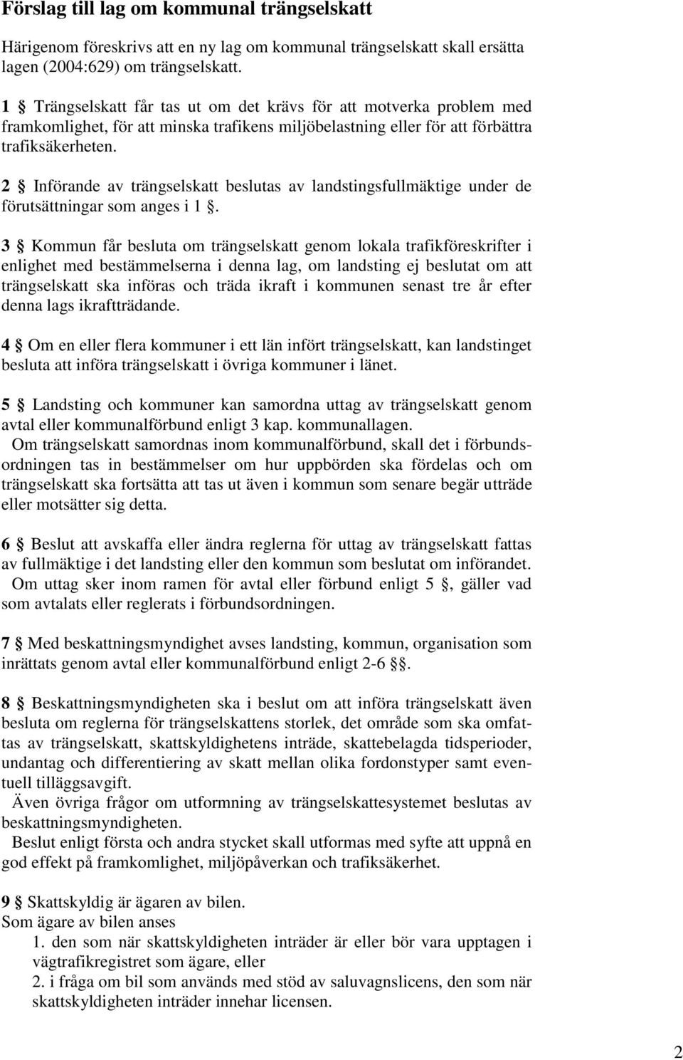 2 Införande av trängselskatt beslutas av landstingsfullmäktige under de förutsättningar som anges i 1.