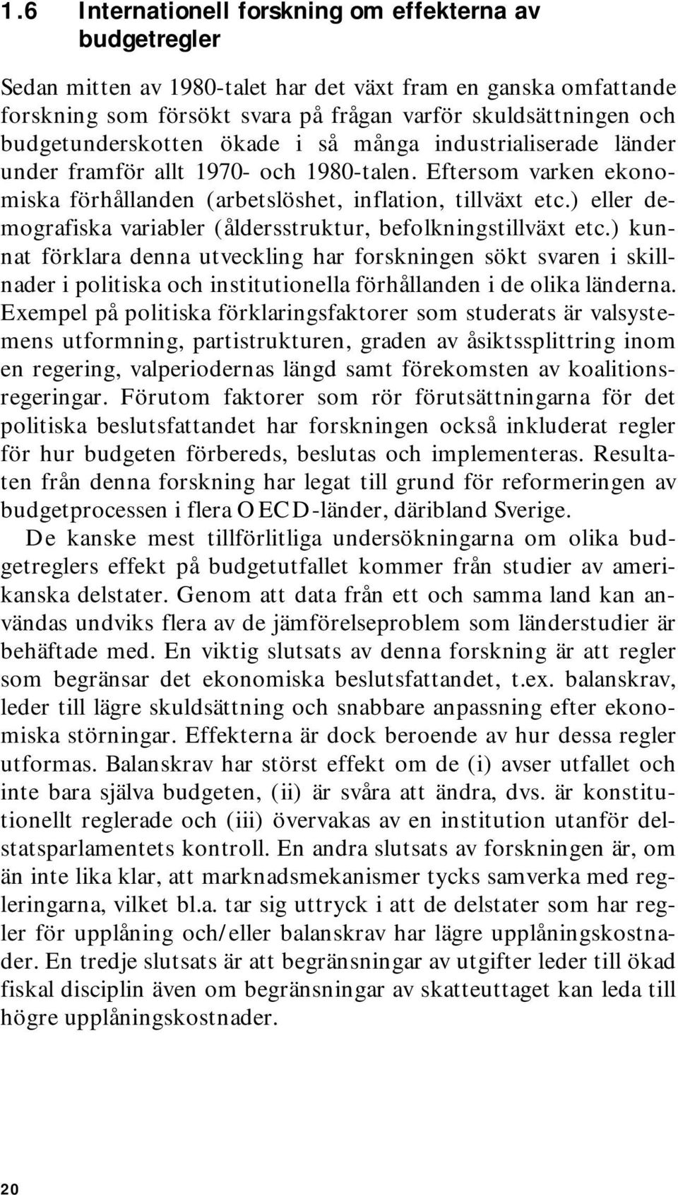 ) eller demografiska variabler (åldersstruktur, befolkningstillväxt etc.