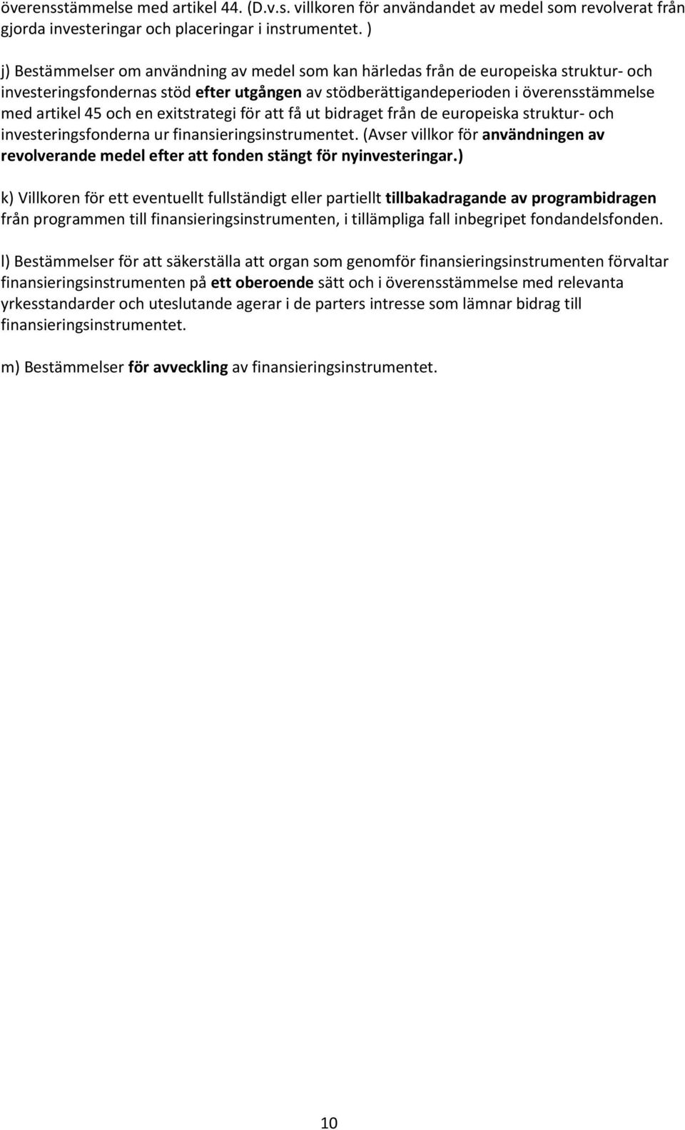 en exitstrategi för att få ut bidraget från de europeiska struktur- och investeringsfonderna ur finansieringsinstrumentet.