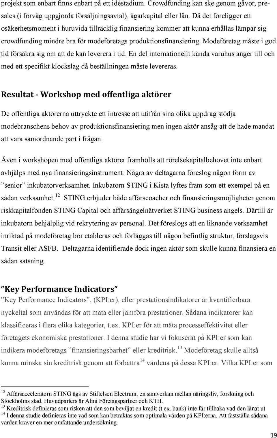 Modeföretag måste i god tid försäkra sig om att de kan leverera i tid. En del internationellt kända varuhus anger till och med ett specifikt klockslag då beställningen måste levereras.