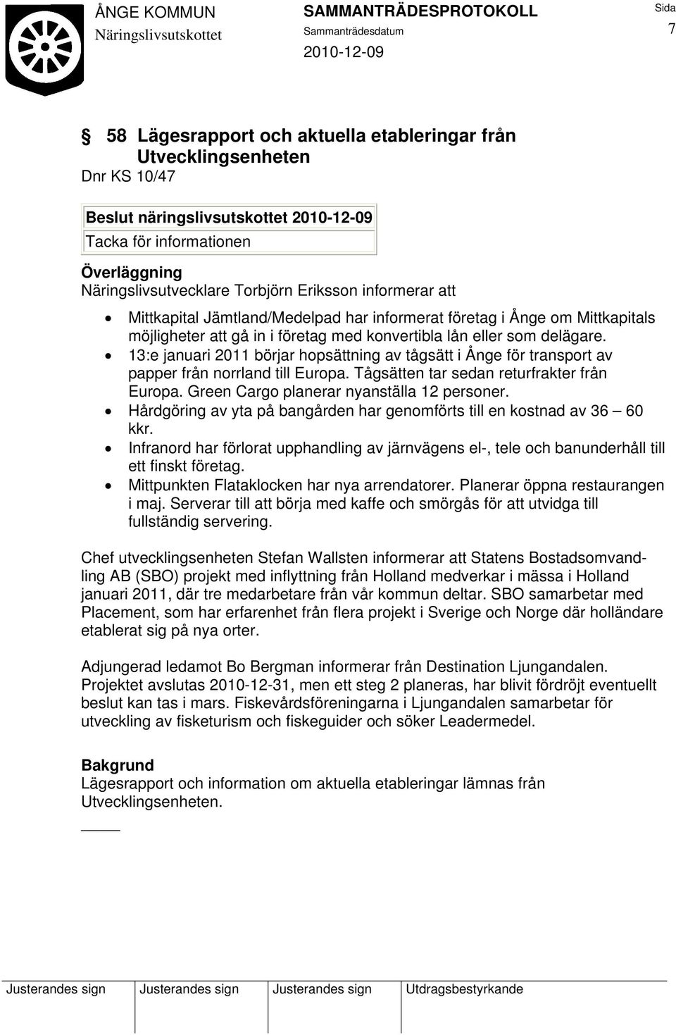 13:e januari 2011 börjar hopsättning av tågsätt i Ånge för transport av papper från norrland till Europa. Tågsätten tar sedan returfrakter från Europa. Green Cargo planerar nyanställa 12 personer.