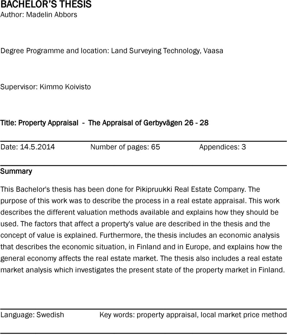 The purpose of this work was to describe the process in a real estate appraisal. This work describes the different valuation methods available and explains how they should be used.