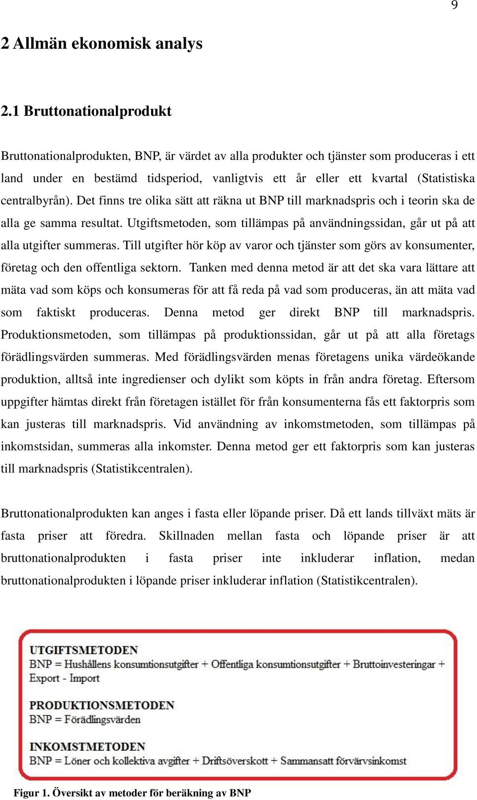 centralbyrån). Det finns tre olika sätt att räkna ut BNP till marknadspris och i teorin ska de alla ge samma resultat.