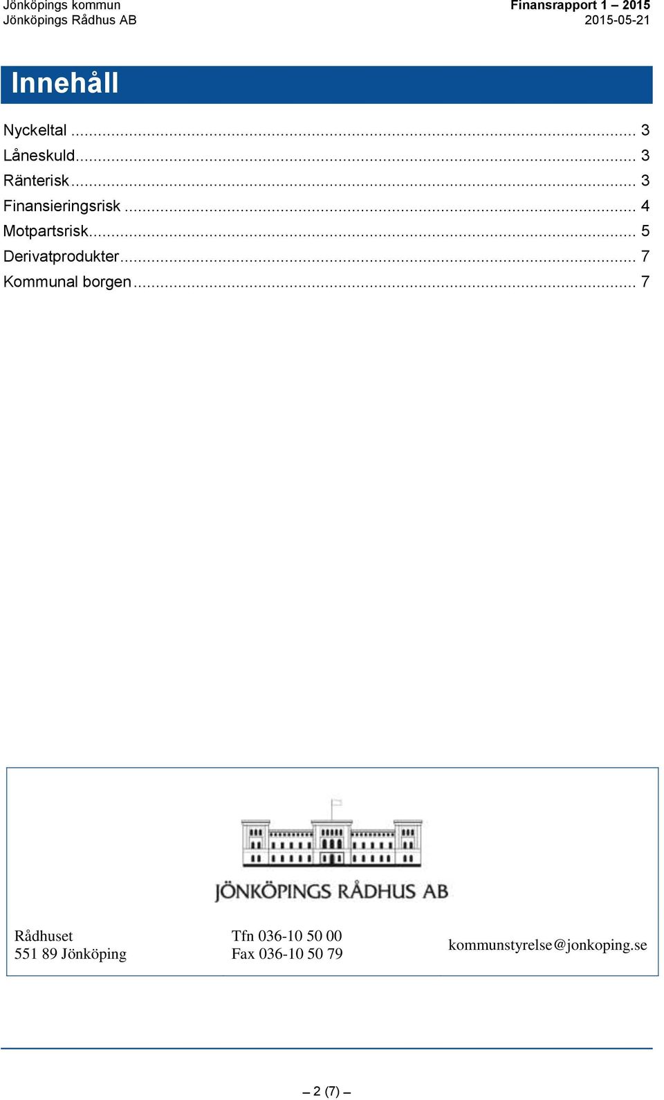 .. 5 Derivatprodukter... 7 Kommunal borgen.