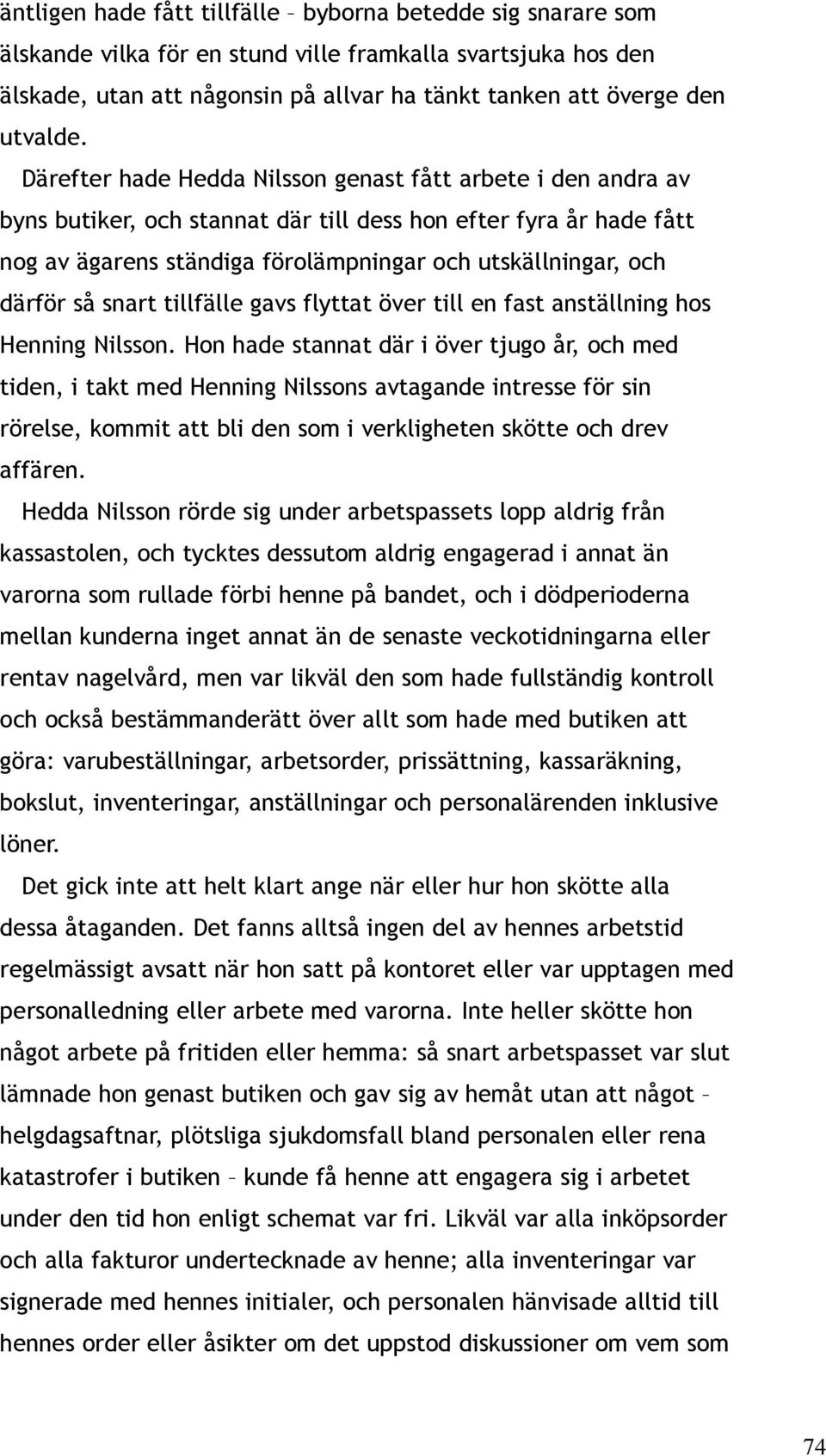 så snart tillfälle gavs flyttat över till en fast anställning hos Henning Nilsson.