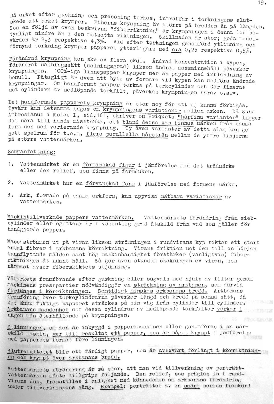 Vld ef~er torkningen cenonförd ytlinning och fornynd torknlnc krynper papperet ytterlicare Ded ~ 0,25 respektive 07 5j0. F~r~ndrad kryn~ning.. kan ske ~v flera skäl.