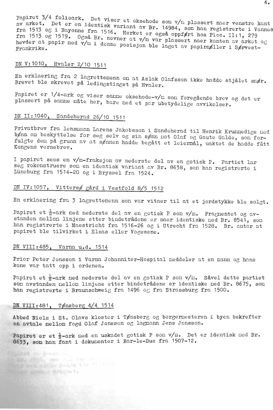 nt paplr Ded v/n l denne posisjon ble laget av papir~ller i S~rvest Frnnkrlke. DN V:1010,,Hvaler 2/10 1511 En erklaerine fra 2 luerettedenn on at Aslak Olafsson ikke budde stjålet se~r.