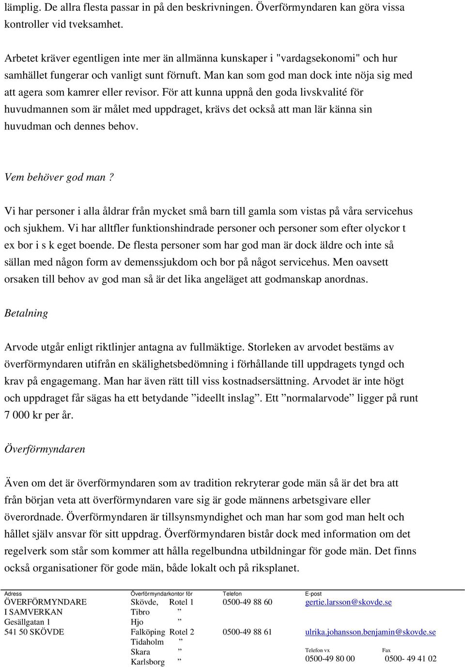 Man kan som god man dock inte nöja sig med att agera som kamrer eller revisor.