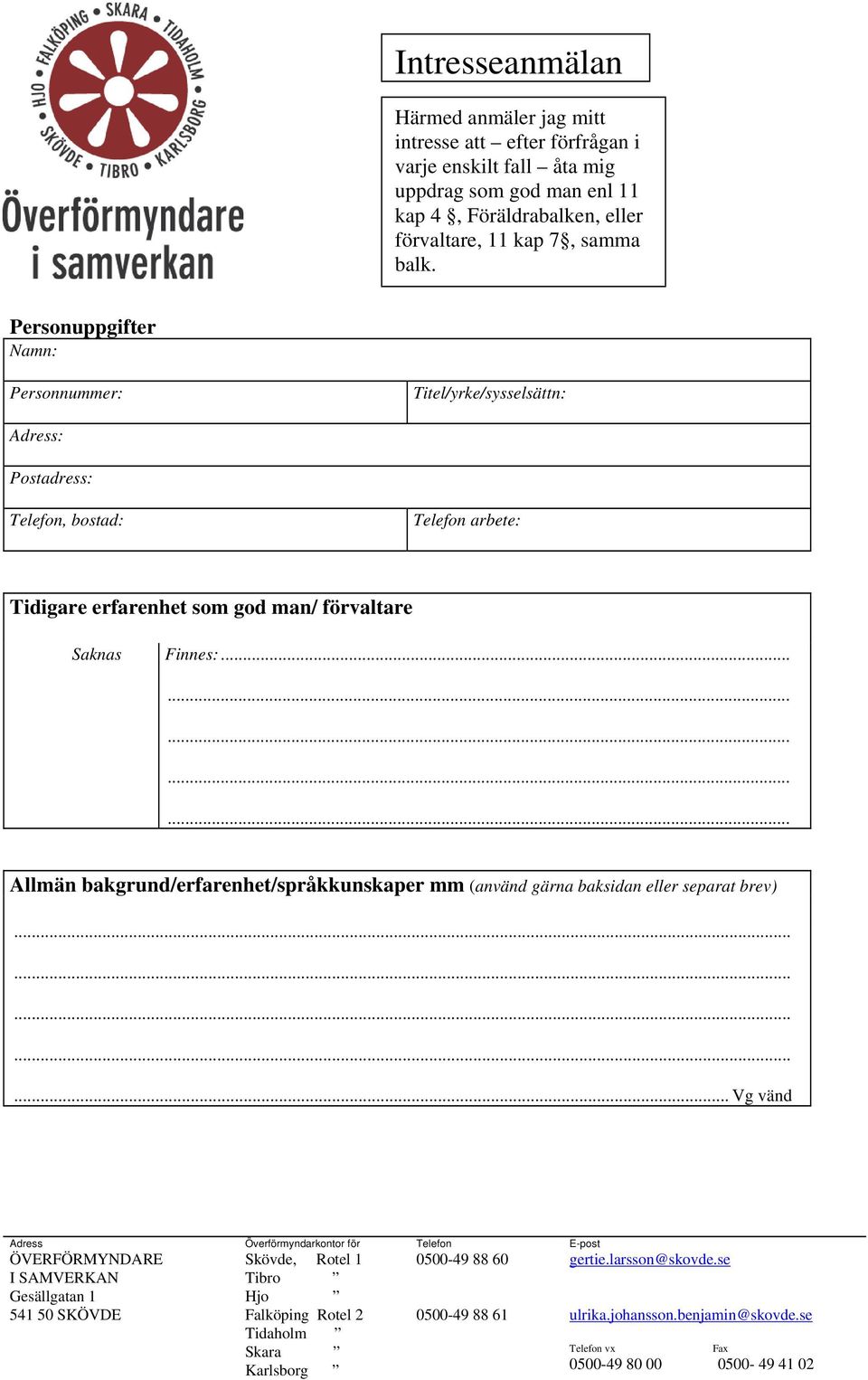 Personuppgifter Namn: Personnummer: Titel/yrke/sysselsättn: Adress: Postadress: Telefon, bostad: Telefon arbete: