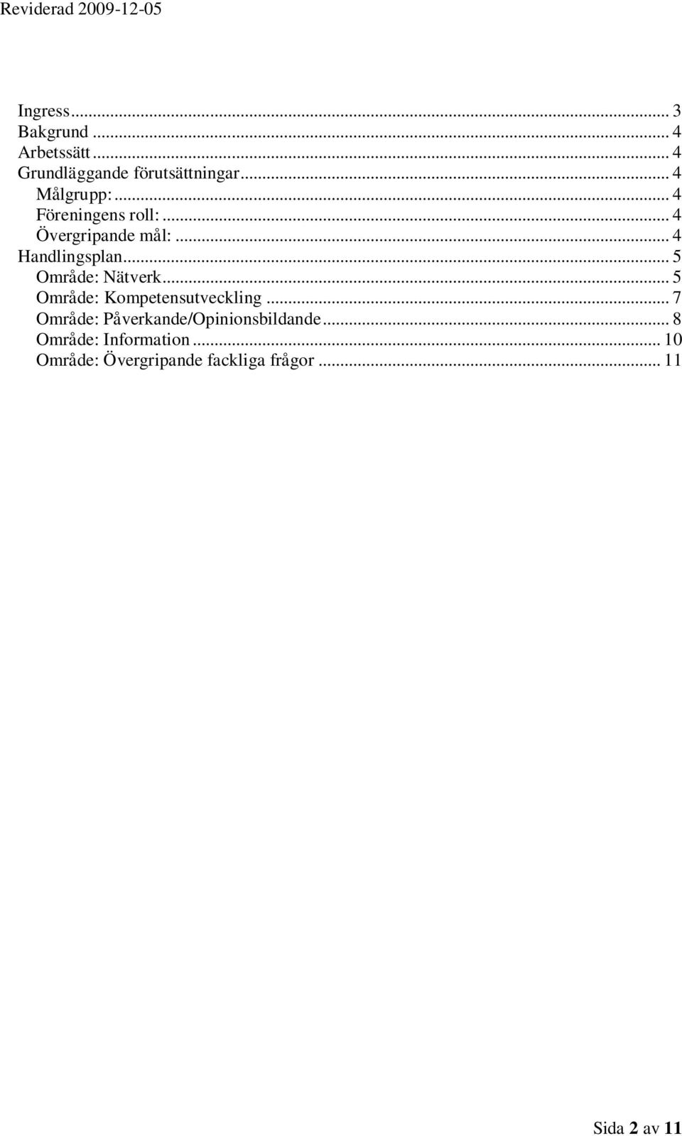 .. 5 Område: Nätverk... 5 Område: Kompetensutveckling.