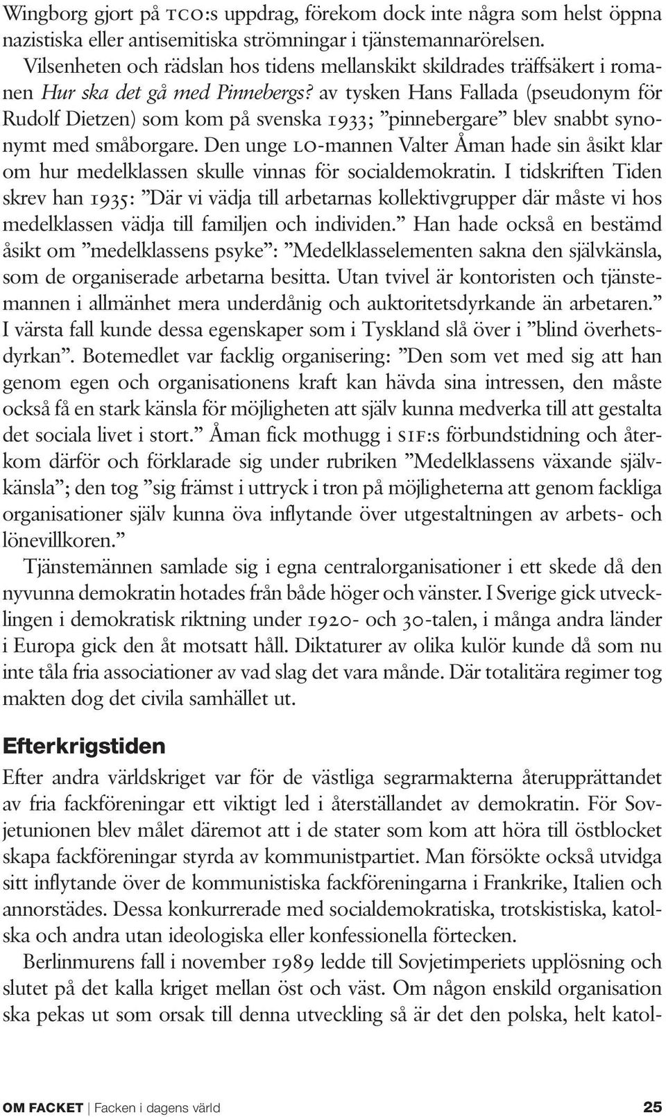 av tysken Hans Fallada (pseudonym för Rudolf Dietzen) som kom på svenska 1933; pinnebergare blev snabbt synonymt med småborgare.