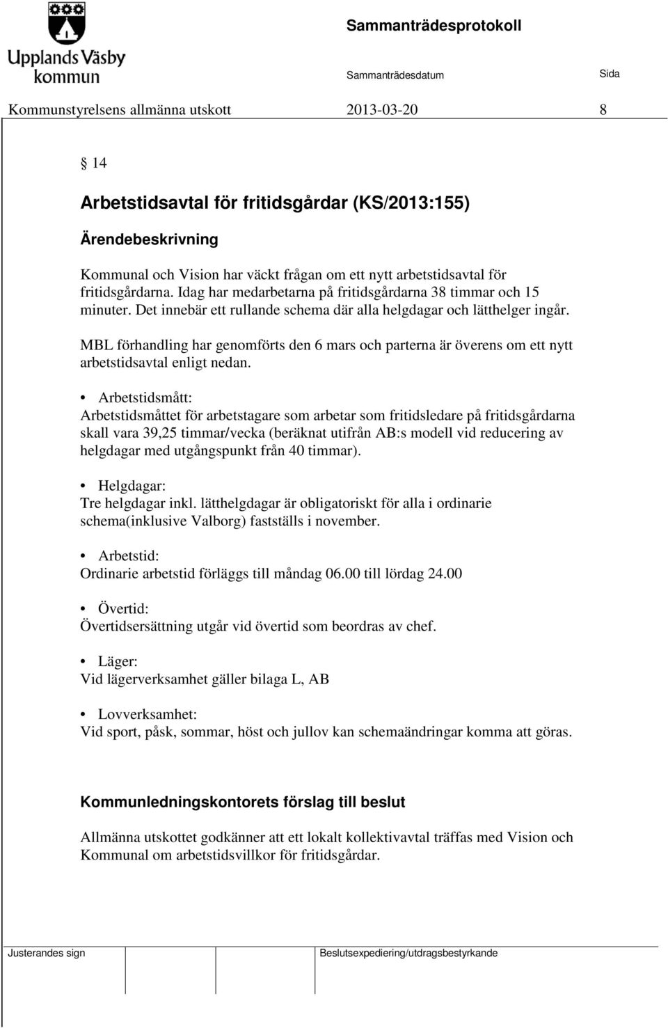 MBL förhandling har genomförts den 6 mars och parterna är överens om ett nytt arbetstidsavtal enligt nedan.