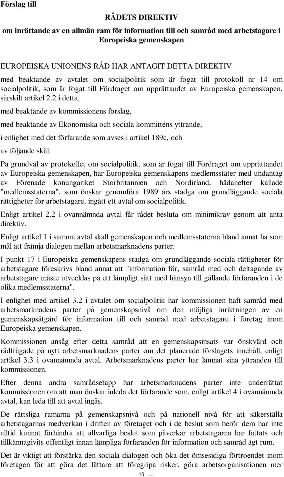 2 i detta, med beaktande av kommissionens förslag, med beaktande av Ekonomiska och sociala kommitténs yttrande, i enlighet med det förfarande som avses i artikel 189c, och av följande skäl: På