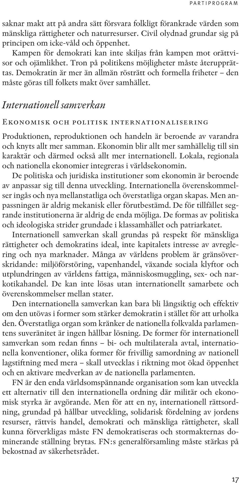 Demokratin är mer än allmän rösträtt och formella friheter den måste göras till folkets makt över samhället.