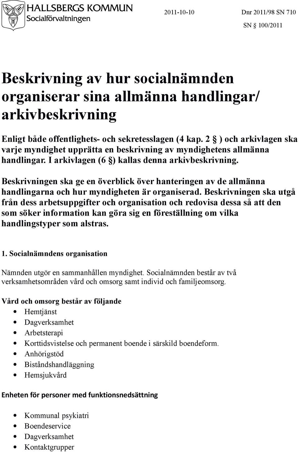 Beskrivningen ska ge en överblick över hanteringen av de allmänna handlingarna och hur myndigheten är organiserad.