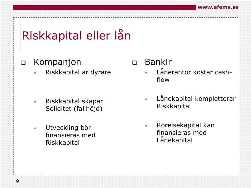 (fallhöjd) Lånekapital kompletterar Riskkapital Utveckling bör